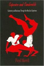 Capoeira and Candomble: Conformity and Resistance Through Afro-Brazilian Experience
