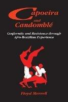 Capoeira and Candomble: Conformity and Resistance Through Afro-Brazilian Experience