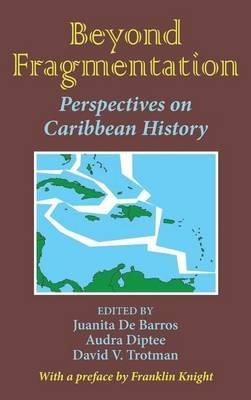 Beyond Fragmentation: A Pan-Caribbean Look at Slavery Emancipation and Colonialization - cover