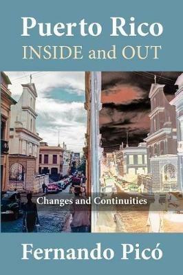 Puerto Rico Inside and Out: Changes and Continuities in Recent Decades - Fernando Pico - cover