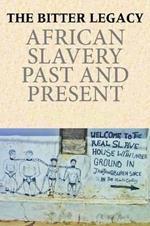 The Bitter Legacy: African Slavery Past and Present
