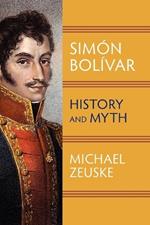 Simon Bolivar: History and Myth