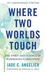 Where Two Worlds Touch: The Spirit and Science of Alzheimer's Caregiving