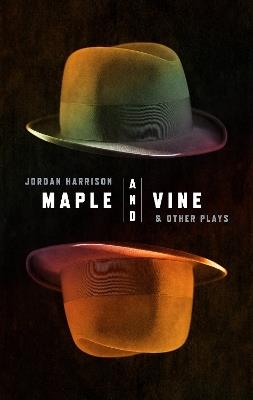 Maple and Vine & Other Plays - Jordan Harrison - cover