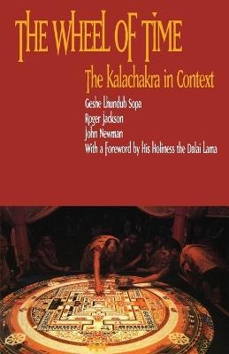 The Wheel of Time: Kalachakra in Context - Geshe Lhundub Sopa,Roger R. Jackson,John Newman - cover
