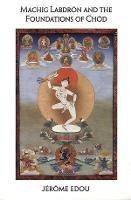 Machig Labdron and the Foundations of Chod - Jerome Edou - cover