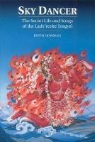 Sky Dancer: The Secret Life and Songs of Lady Yeshe Tsogyel - Keith Dowman - cover
