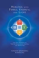 Healing with Form, Energy, and Light: The Five Elements in Tibetan Shamanism, Tantra, and Dzogchen - Tenzin Wangyal - cover
