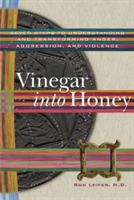 Vinegar into Honey: Seven Steps to Understanding and Transforming Anger, Aggression, and Violence - Ron Leifer - cover