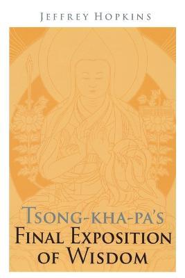 Tsong-kha-pa's Final Exposition of Wisdom - Jeffrey Hopkins - cover