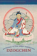 Entrance to the Great Perfection: A Guide to the Dzogchen Preliminary Practices