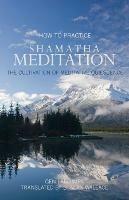 How to Practice Shamatha Meditation: The Cultivation of Meditative Quiescence - Gen Lamrimpa - cover