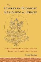 The Course in Buddhist Reasoning and Debate: An Asian Approach to Analytical Thinking Drawn from Indian and Tibetan Sources