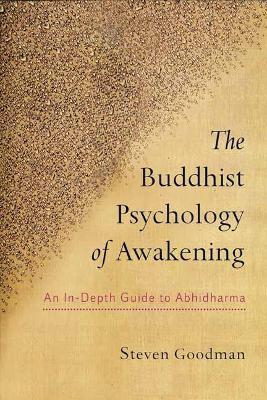 The Buddhist Psychology of Awakening: An In-Depth Guide to Abhidharma - Steven Goodman - cover