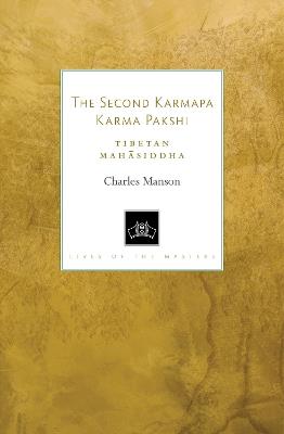 The Second Karmapa Karma Pakshi: Tibetan Mahasiddha - Charles Manson - cover