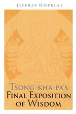 Tsong-kha-pa's Final Exposition of Wisdom