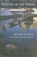 Keepers of the Spring: Reclaiming Our Water In An Age Of Globalization