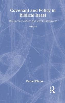 Covenant and Polity in Biblical Israel: Volume 1, Biblical Foundations and Jewish Expressions: Covenant Tradition in Politics - cover