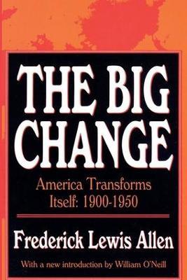 The Big Change: America Transforms Itself, 1900-50 - Frederick Lewis Allen - cover