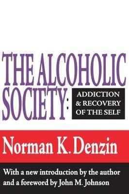 The Alcoholic Society: Addiction and Recovery of the Self - Norman K. Denzin - cover