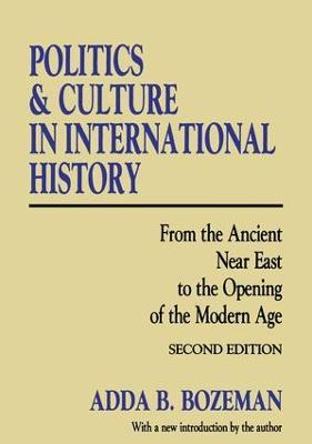 Politics and Culture in International History: From the Ancient Near East to the Opening of the Modern Age - Adda B. Bozeman - cover