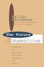 Future of the Humanities: Teaching Art, Religion, Philosophy, Literature and History