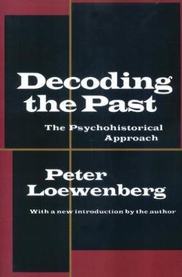 Decoding the Past: The Psychohistorical Approach - Peter Loewenberg - cover