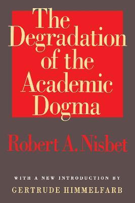 The Degradation of the Academic Dogma - Egon Friedell,Robert Nisbet - cover