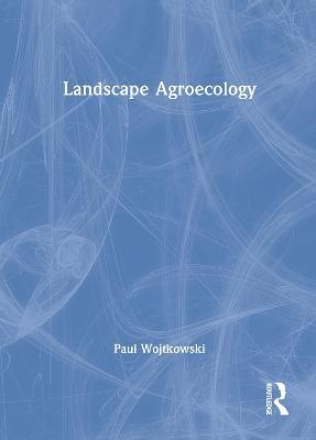 Landscape Agroecology - Paul Wojtkowski - cover