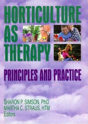 Horticulture as Therapy: Principles and Practice - Sharon Simson,Martha Straus - cover