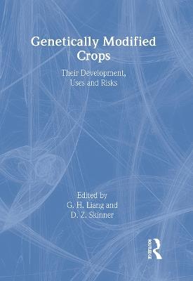Genetically Modified Crops: Their Development, Uses, and Risks - G.h. Liang - cover