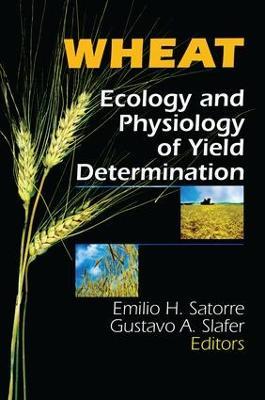 Wheat: Ecology and Physiology of Yield Determination - E H Satorre,Gustavo A Slafer - cover