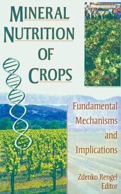 Mineral Nutrition of Crops: Fundamental Mechanisms and Implications - Zdenko Rengel - cover