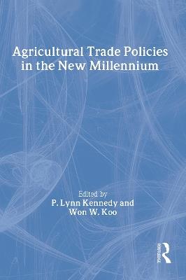 Agricultural Trade Policies in the New Millennium - Andrew D O'Rourke,P. Lynn Kennedy,Won W Koo - cover