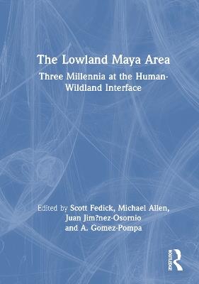 The Lowland Maya Area: Three Millennia at the Human-Wildland Interface - cover