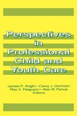 Perspectives in Professional Child and Youth Care - James P Anglin,Jerome Beker - cover
