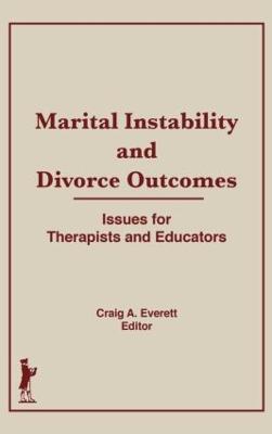 Marital Instability and Divorce Outcomes: Issues for Therapists and Educators - Craig Everett - cover
