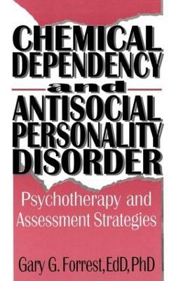 Chemical Dependency and Antisocial Personality Disorder: Psychotherapy and Assessment Strategies - Bruce Carruth,Gary G Forrest - cover