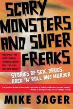 Scary Monsters and Super Freaks: Stories of Sex, Drugs, Rock 'N' Roll and Murder