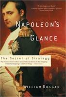 Napoleon's Glance: The Secret of Strategy