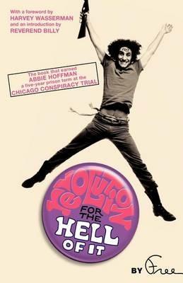Revolution for the Hell of It: The Book That Earned Abbie Hoffman a Five-Year Prison Term at the Chicago Conspiracy Trial - Abbie Hoffman,Harvey Wasserman,Reverend Billy - cover