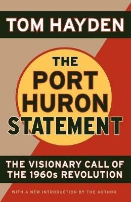 The Port Huron Statement: The Vision Call of the 1960s Revolution - Tom Hayden - cover