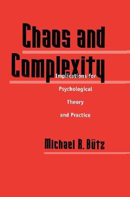 Chaos And Complexity: Implications For Psychological Theory And Practice - Michael R. Butz - cover