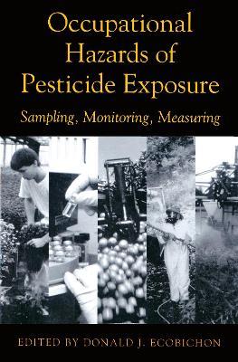 Occupational Hazards Of Pesticide Exposure: Sampling, Monitoring, Measuring - Donald J. Ecobichon - cover