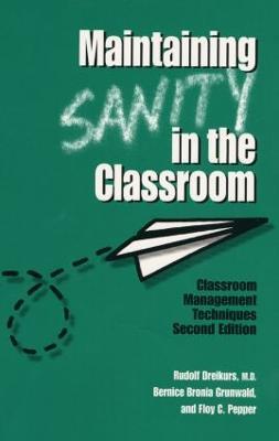 Maintaining Sanity In The Classroom: Classroom Management Techniques - Rudolf Dreikurs,Bernice Bronia Grunwald,Floy C. Pepper - cover