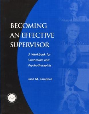 Becoming an Effective Supervisor: A Workbook for Counselors and Psychotherapists - Jane Campbell - cover