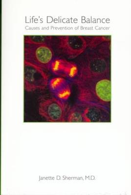 Life's Delicate Balance: Causes and Prevention of Breast Cancer - Janette Sherman - cover