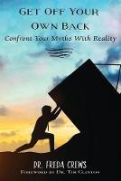 Get off Your Own Back: Confront Your Myths with Reality - Freda V. Crews - cover