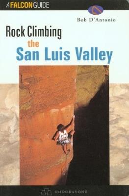 Rock Climbing the San Luis Valley - Bob D'antonio - cover