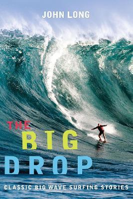 Big Drop: Classic Big Wave Surfing Stories - John Long - cover